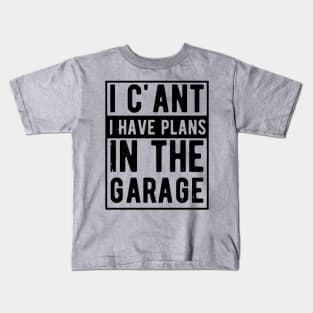 I Cant I Have Plans In The Garage i cant i have plans in the garage masks Kids T-Shirt